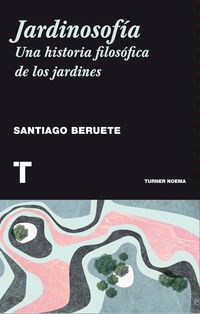 jardinosofia - una historia filosofica de los jardines - Santiago Beruete