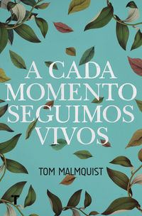 a cada momento seguimos vivos - Tom Malmquist