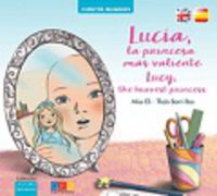 lucia, la princesa mas valiente = lucy the bravest - Elisabeth Muñoz Sanchez