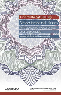 simbolismos del dinero - antropologia y economia: una encrucijada - Juan Castaingts Teillery