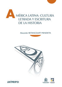 america latina: cultura letrada y escritura de la historia - Alexander Betancourt Mendieta