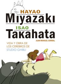 HAYAO MIYAZAKI ISAO TAKAHATA - VIDA Y OBRA DE LOS CEREBROS DE STUDIO GHIBLI