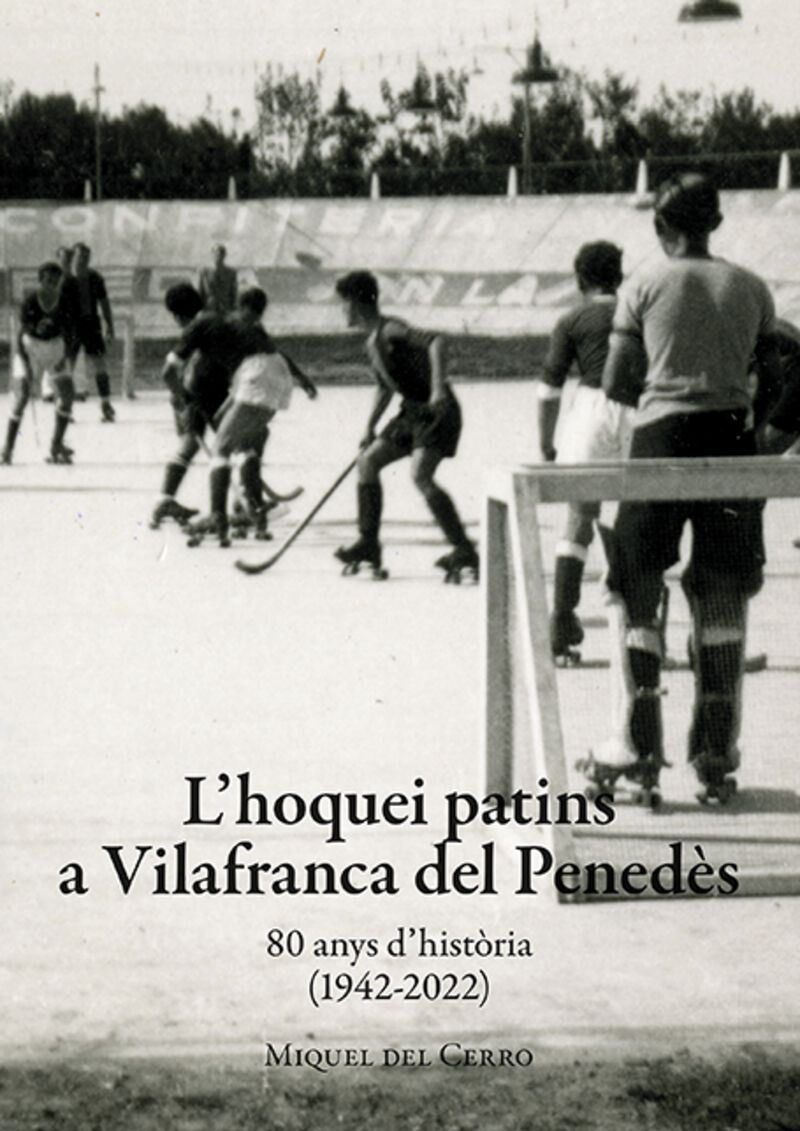 L'OQUEI PATINS A VILAFRANCA DEL PENEDES - 80 ANYS D'HISTORIA (1942-2022)