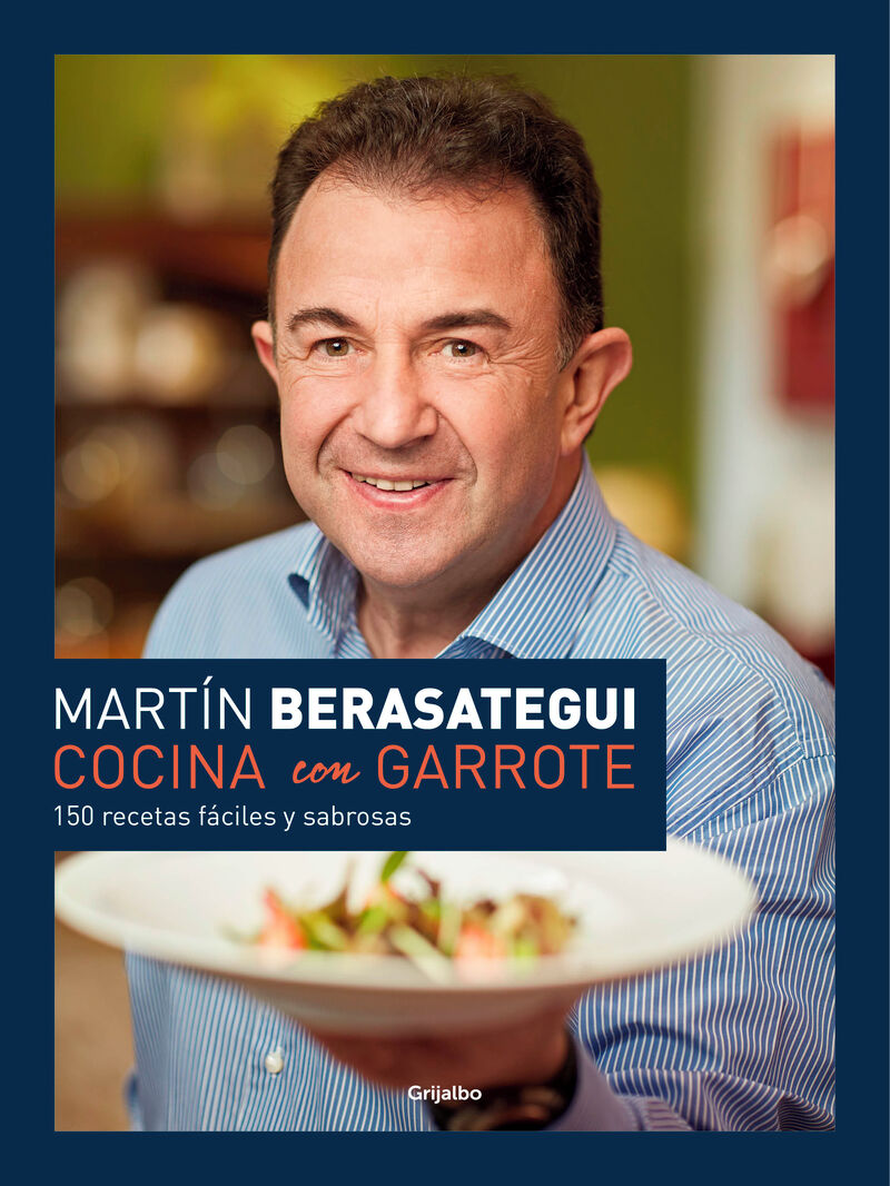 cocina con garrote - 150 recetas faciles y sabrosas - Martin Berasategui