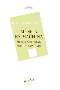 musica ex machina - musica ambiental, sujeto y contexto - Luis Diez Antolinos