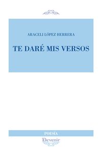 te dare mis versos - Araceli Lopez Herrera