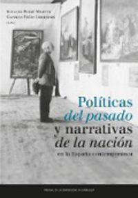 politicas del pasado y narrativas de la nacion en la españa contemporanea - Ignacio Peiro Martin (ed. ) / Carmen Frias Corredor (ed. )