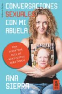 conversaciones sexuales con mi abuela - una divertida guia de mindfulsex para todos - Ana Sierra Sanchez