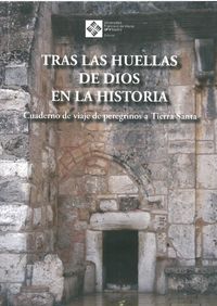 (3 ed) tras las huellas de dios en la historia - cuadernos de viaje de peregrinos a tierra santa