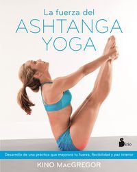 La fuerza del ashtanga yoga - Kino Macgregor