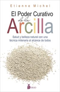 PODER CURATIVO DE LA ARCILLA, EL - SALUD Y BELLEZA NATURAL CON UNA TECNICA MILENARIA AL ALCANCE DE TODOS