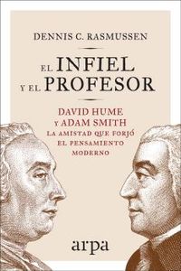infiel y el profesor, el - david hume y adam smith: la amistad que forjo el pensamiento moderno - Dennis C. Rasmussen