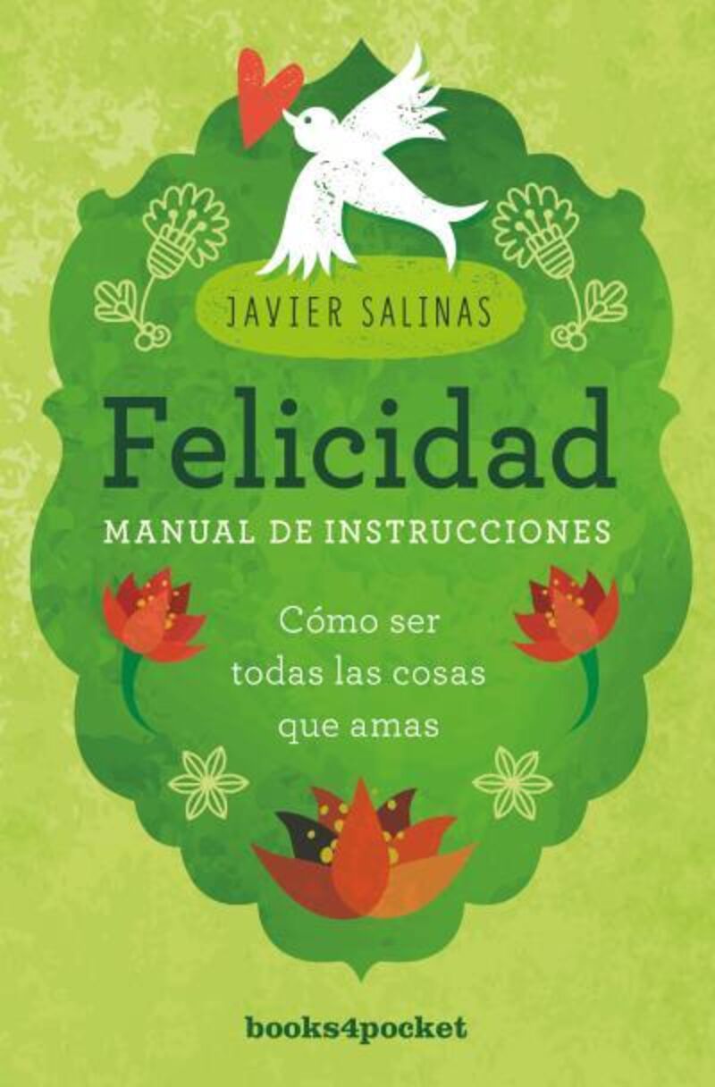 felicidad, manual de instrucciones - como ser todas las cosas que amas - Javier Salinas