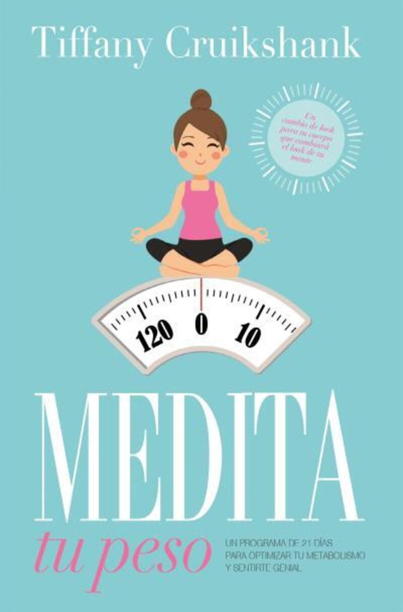 medita tu peso - un programa de 21 dias para optimizar tu metabolismo y sentirte genial - Tiffany Cruikshank
