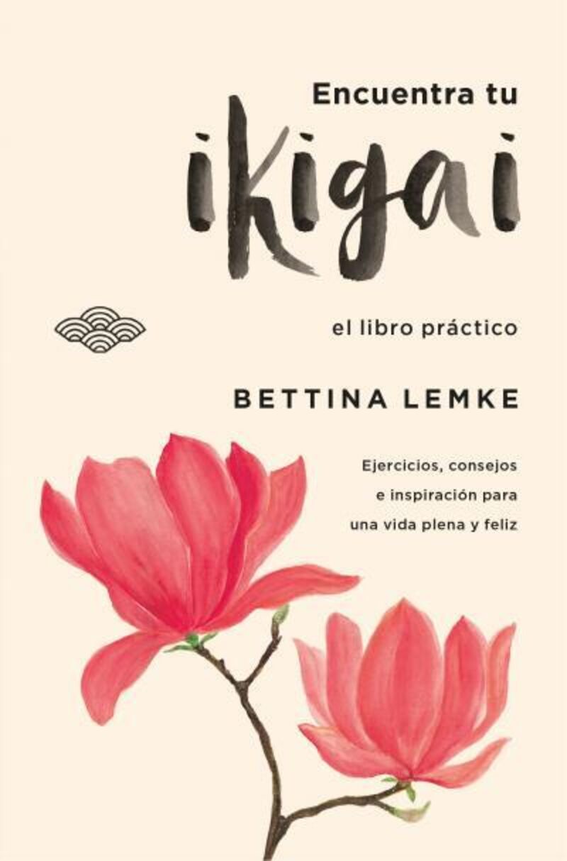 encuentra tu ikigai - un libro de ejercicios practicos para alargar tu vida y ser mas feliz - Bettina Lemke