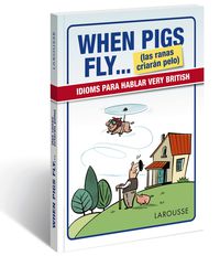 when pigs fly... = cuando las ranas criaran pelo - Aa. Vv.