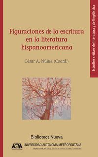 figuraciones de la escritura en la literatura hispanoamerica - Cesar A. Nuñez