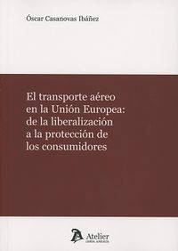 transporte aereo en la union europea - de la liberalizacion a la proteccion de los consumidores - Oscar Casanovas Ibañez