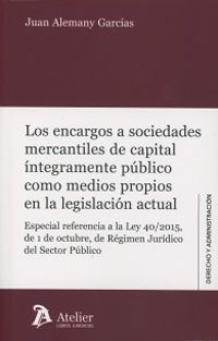 encargos a sociedades mercantiles de capital integramente publico como medios propios en la legislacion actual - Juan Alemany Garcias