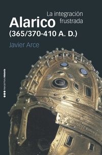 alarico (365 / 370-410 a. d. ) - la integracion frustrada - Javier Arce Martinez