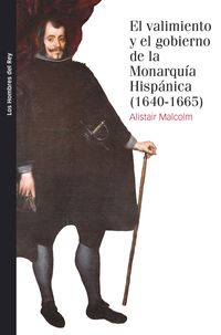 valimiento y el gobierno de la monarquia hispanica, el - (1640- 1665)