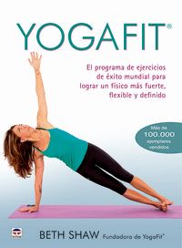 yogafit - el programa de ejercicios de exito mundial para lograr un fisico mas fuerte, flexible y definido - Beth Shaw