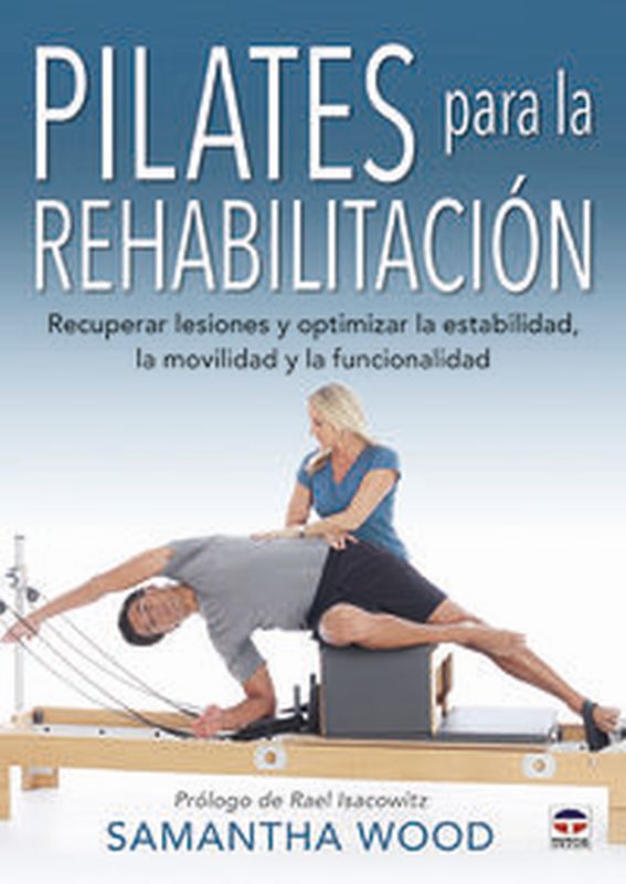 pilates para la rehabilitacion - recuperar lesiones y optimizar la estabilidad, la movilidad y la funcionalidad