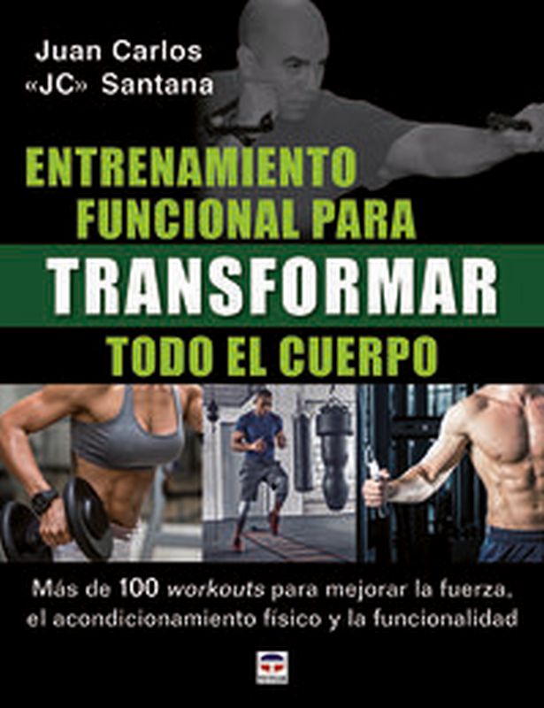 entrenamiento funcional para transformar todo el cuerpo - mas de 100 workouts para mejorar la fuerza, el acondicionamiento fisico y la funcionalidad - Juan Carlos Santana
