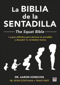 biblia de la sentadilla, la - the squat bible - la guia definitiva para dominar la sentadilla y descubrir tu verdadera fuerza - Aaron Horschig