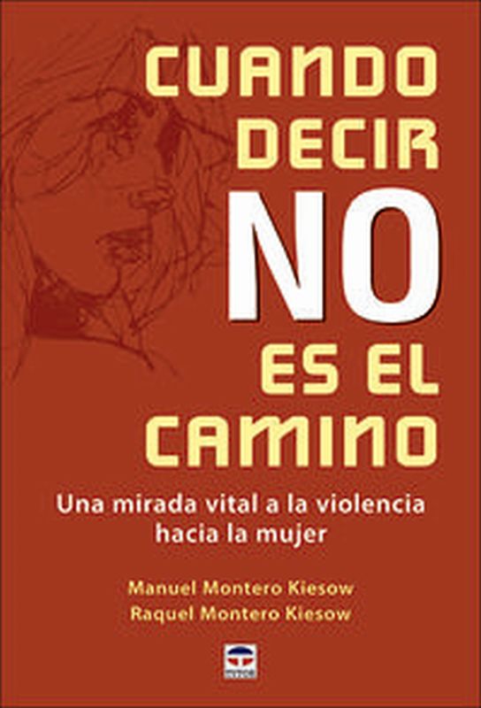 cuando decir no es el camino - una mirada vital a la violencia hacia la mujer - Manuel Montero Kiesow / Raquel Montero Kiesow