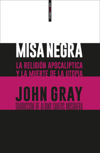 misa negra - la religion apocaliptica y la muerte de la utopia - John Gray