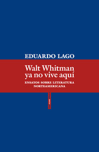 walt whitman ya no vive aqui - ensayos sobre literatura norteamericana - Eduardo Lago