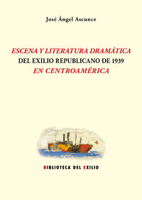escena y literatura dramatica del exilio republicano de 1939 - Jose Angel Ascunce