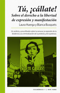 tu, ¡callate! - sobre el derecho a la libertad de expresion y manifestacion - Laura Huerga Ayza / Blanca Busquets Figueras