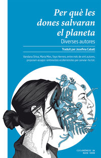 per que les dones salvaran el planeta - Vandana Shiva / Yayo Herrero / [ET AL. ]