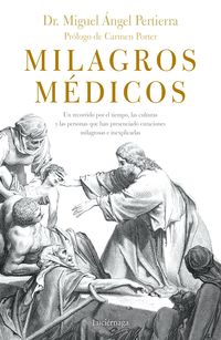 milagros medicos - un recorrido por el tiempo, las culturas y las personas que han presenciado curaciones milagrosas e inexplicables