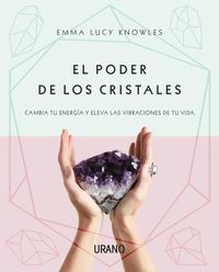 poder de los cristales, el - cambia tu energia y eleva las vibraciones de tu vida - Emma Lucy Knowles