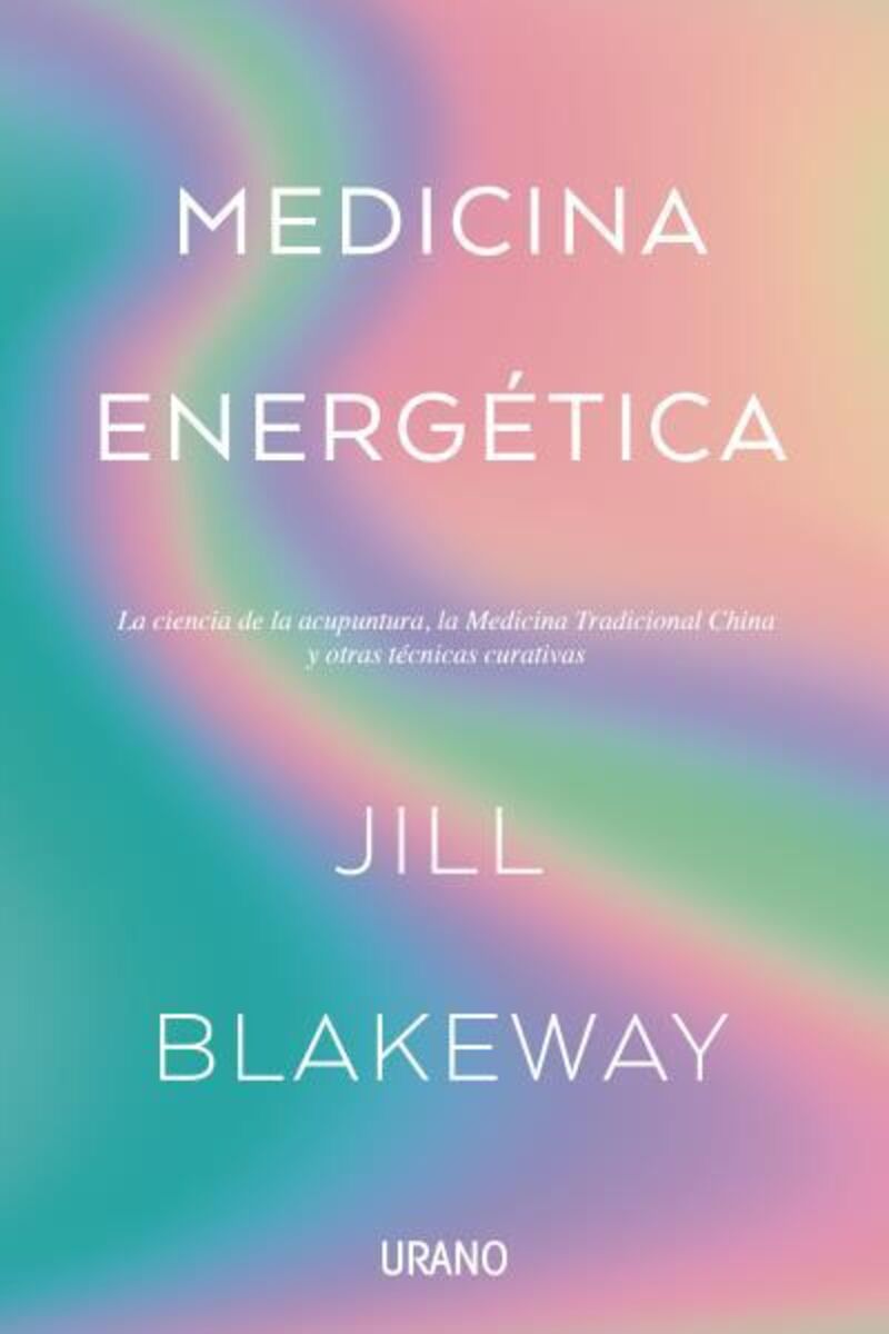medicina energetica - la ciencia de la acupuntura, la medicina tradicional china y otras terapias curativas - Jill Blakeway