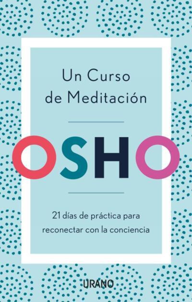 un curso de meditacion - 21 dias de practica para reconectar con la conciencia - Osho