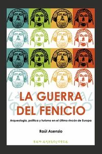 guerra del fenicio, la - arqueologia, politica y turismo en el ultimo rincon de europa - Raul Hernandez Asensio