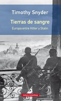 TIERRAS DE SANGRE - EUROPA ENTRE HITLER Y STALIN