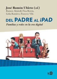del padre al ipad - familias y redes en la era digital - Jose Ramon Ubieto (ed. )