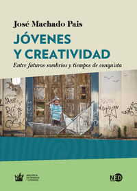 jovenes y creatividad - entre futuros sombrios y tiempos de conquista - Jose Machado Pais