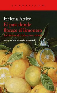 pais donde florece el limonero, el - la historia de italia y sus citricos - Helen Attlee