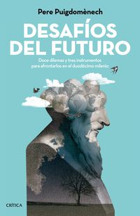 desafios del futuro - doce dilemas y tres instrumentos para afrontarlos en el duodecimo milenio - Pere Puigdomenech Rosell