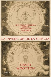 INVENCION DE LA CIENCIA, LA - UNA NUEVA HISTORIA DE LA REVOLUCION CIENTIFICA