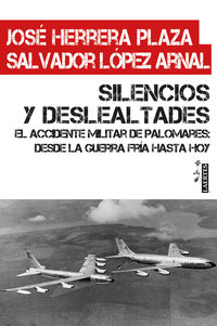 silencios y deslealtades - el accidente militar de palomares - Jose Herrera Plaza / Salvador Lopez Arnal