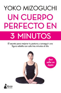 cuerpo perfecto en 3 minutos, un - el secreto para mejorar tu postura y conseguir una figura esbelta con solo tres minutos al dia