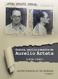 guerra, exilio y muerte de aurelio arteta (1936-1940) - Javier Gonzalez De Durana