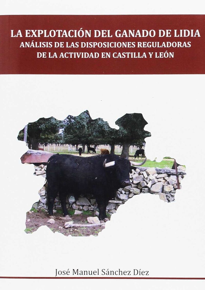 la explotacion del ganado de lidia - analisis de las disposiciones reguladoras de la actividad en castilla y leon - Jose Manuel Sanchez Diez